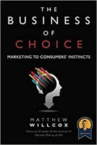 Matthew Willcox - The Business of Choice: Marketing to Consumers' Instincts