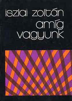 Iszlai Zolt�n - Am�g vagyunk