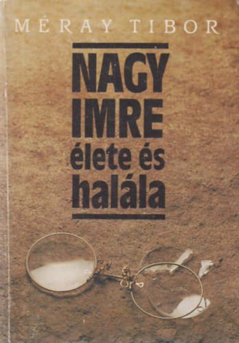 M�ray Tibor - Nagy Imre �lete �s hal�la