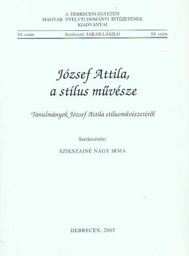 Jakab L�szl�  (szerk.) - J�zsef Attila, a st�lus m�v�sze - Tanulm�nyok J�zsef Attila st�lusm�v�szet�r�l