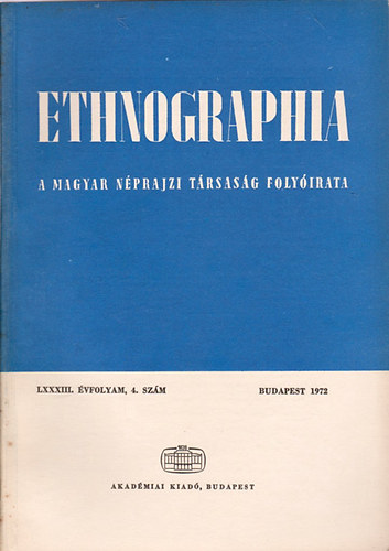 Fldes Lszl  (szerk.) - Ethnographia - A Magyar Nprajzi Trsasg folyirata LXXXIII. vfolyam 4. szm 1972