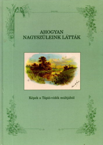 Kucza P�ter - Ahogyan nagysz�leink l�tt�k (K�pek a T�pi�-vid�k m�ltj�b�l)