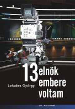 Lakatos Gy�rgy - 13 eln�k embere voltam