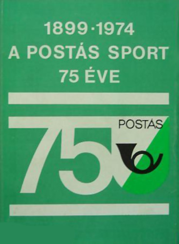 Szab Andrs-Borbly Tibor - A Posts Sport Egyeslet 75 ve (1899-1974)