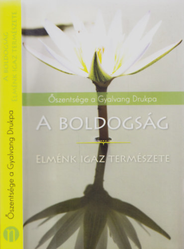 Gyalvang Drukpa - A boldogsg - Elmnk igaz termszete