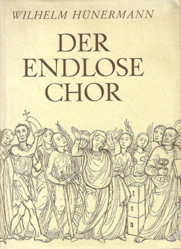 Wilhelm Hünermann - Der endlose Chor : Ein Buch von den Heiligen für das christliche Haus