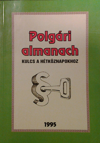Bodzab�n Istv�n; Szalay Antal  (szerk.) - Polg�ri almanach - Kulcs a h�tk�znapokhoz
