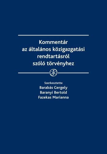Barabás Gergely - Baranyi Bertold - Fazekas Marianna  (szerk.) - Kommentár az általános közigazgatási rendtartásról szóló törvényhez