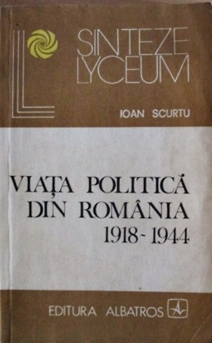 Ioan Scurtu - Viata politica din Romania 1918-1944