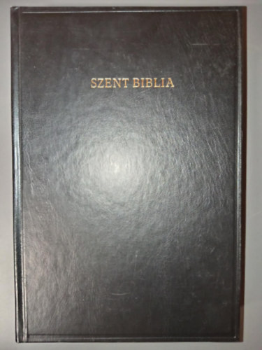 Magyar Bibliat�rsulat K�roli G�sp�r  (ford.) - Szent Biblia - Azaz Istennek � �s �j testamentom�ban foglaltatott eg�sz Szent �r�s (Magyar nyelvre ford�totta K�roli G�sp�r)