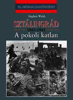 Stephen Walsh - Sztlingrd 1942-1943: A pokoli katlan