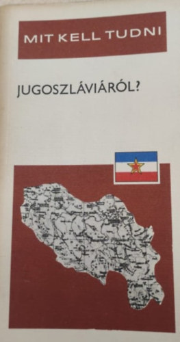 V�rady Gyula- Rom�n Istv�n - Mit kell tudni Jugoszl�vi�r�l?