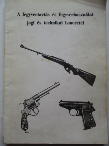 A fegyvertartás és fegyverhasználat jogi és technikai ismeretei