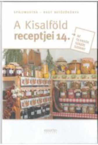 Nyerges Csaba  (szerk.) - Spájzmustra-Nagy befõzõkönyv -A Kisalföld receptjei 14.