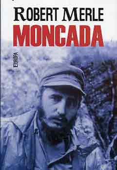 Robert Merle - Moncada - Fidel Castro els� csat�ja