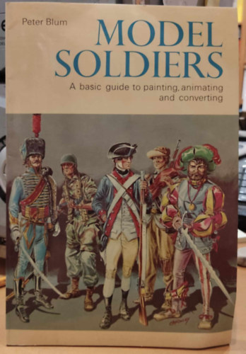 Peter Blum - Model Soldiers - A basic guide to painting, animating and converting