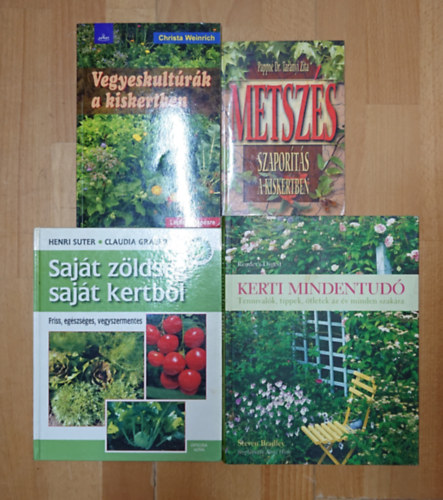Christa Weinrich, Pappn� Dr. Tar�nyi Zita, Henri Suter Claudia Graber - 4 k�nyv kiskertet m�vel�knek: Saj�t z�lds�g saj�t kertb�l, Kerti mindentud�, Metsz�s, szapor�t�s a kiskertben, Vegyeskult�r�k a kiskertben
