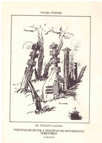 �jsz�szy K�lm�n dr. - T�rt�nelmi s�t�k a s�rospataki reform�tus temet�ben I-II.