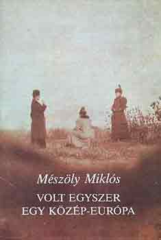 M�sz�ly Mikl�s - Volt egyszer egy K�z�p-Eur�pa