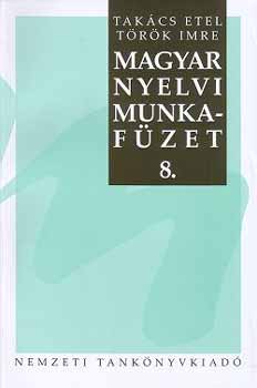 Tak�cs Etel; T�r�k Imre - Magyar nyelvi munkaf�zet 8.