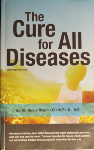 Dr. Hulda Regehr Clark Ph.D. N.D. - The cure for all diseaes (Abridged version)