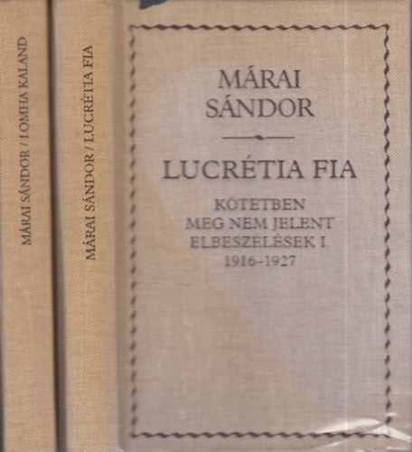 M�rai S�ndor - K�tetben meg nem jelent elbesz�l�sek I-II. (1916-1927, 1928-1937)- Lucr�tia fia + Lomha kaland