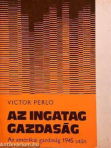 Victor Perlo - Az ingatag gazdaság