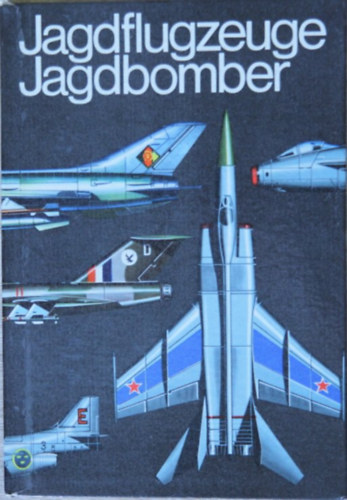 Karl-Heinz Eyermann - Jagdflugzeuge Jagdbomber mit plastischen Vierseitenrissen von Ralf Swoboda - Harci vad�szrep�l�g�pek