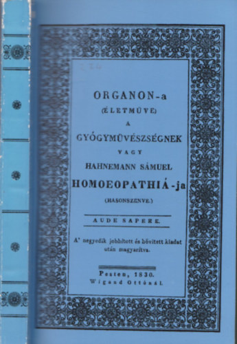 Hahnemann Smuel - Organon-a (letmve) a gygymvszsgnek, vagy Hahnemann Smuel Homoeopathia-ja (hasonszenve) (reprint)