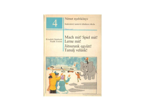 SZERZ Rnahti Sndorn Paulik Ernn SZERKESZT Boronkai S. gnes GRAFIKUS Rogn Mikls Rogn gnes - Mach mit! Spiel mit! Lerne mit! JTSSZUNK EGYTT! TANULJ VELNK! - NMET NYELVKNYV A SZAKOSTOTT TANTERV LTALNOS ISKOLA 4. OSZTLYA SZMRA