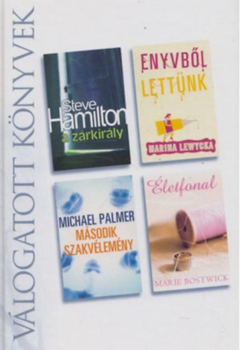 Steve Hamilton - Marina Lewycka - Michael Palmer - Marie Bostwick - A zárkirály - Enyvből lettünk - Második szakvélemény - Életfonal - Reader's Digest - Válogatott könyvek