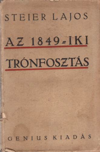 Steier Lajos - Az 1849-iki trnfoszts elzmnyei s kvetkezmnyei