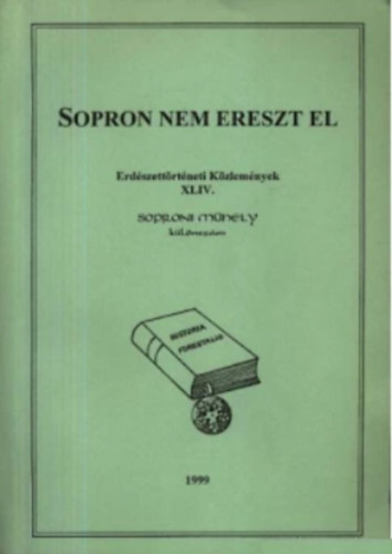 Nyri Lszl-Oroszi Sndor  (szerk.) - Sopron nem ereszt el (Erdszettrtneti kzlemnyek XLIV. Sporoni Mhely klnszm)