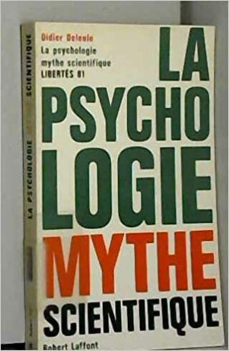 Didier Deleule - La psychologie mythe scientifique: Pour introduire a la psychologie moderne (French Edition)