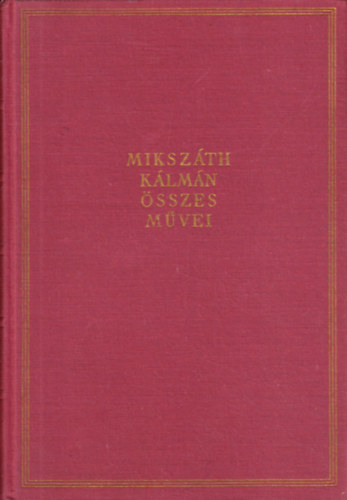 Mikszáth Kálmán - Elbeszélések IX. 1884. (Mikszáth Kálmán összes művei 35. kötet)