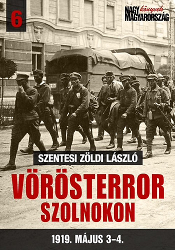 Szentesi Z�ldi L�szl� - V�r�sterror Szolnokon 1919. m�jus 3-4.