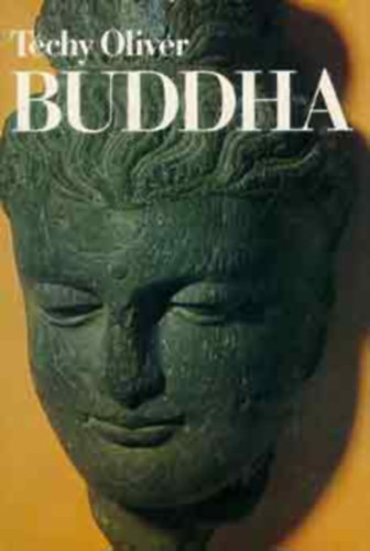 Szerk.: Pusks Ildik; Labnyi gnes Tchy Olivr - Buddha (rjvarta; A sznkhaj tanulmnyok; A Dhamma alapjainak lefektetse; A Szangha megszervezse; Visszavonultsgban...)