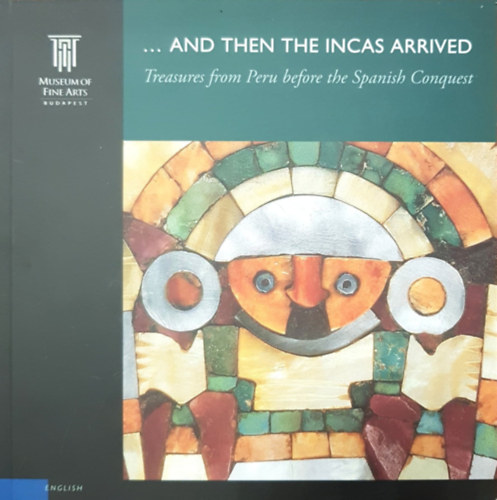 Museum of Fine Arts Budapest - ... And then the Incas arrived - Treasures from Peru before the Spanish Conquest