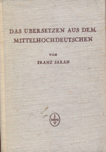 Franz Saran - Das bersetzen aus dem Mittelhochdeutschen