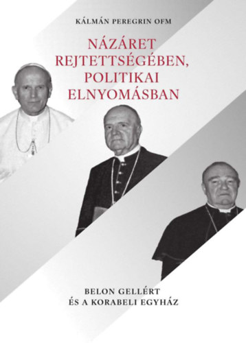 K�lm�n Peregrinofm - N�z�ret rejtetts�g�ben, politikai elnyom�sban