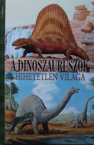 A dinoszauruszok hihetetlen vil�ga - J�t�kos Larousse enciklop�dia