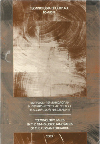 Blask� M�ria; Bal�zs G�za; Christian Galinski; Pusztay Ervin; Valentina Skujina - Terminologia et Corpora Tomus II. - Terminology Issues in the Finno-ugric Languages of the Russian federation - Voprosy terminologii v finno-ugorskih �zykah Rossijskoj Federacii.