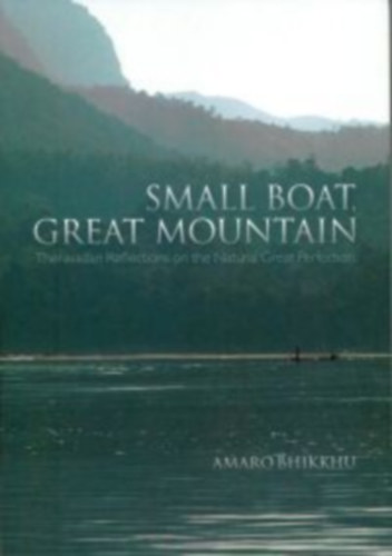 Amaro Bhikkhu - Small Boat, Great Mountain: Theravadan Reflections on the Natural Great Perfection
