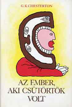 Gilbert Keith Chesterton - Az ember, aki Cs�t�rt�k volt