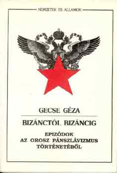 Gecse Géza - Bizánctól Bizáncig (Epizódok az orosz pánszlávizmus történetéből)