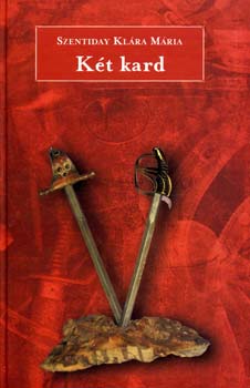 Szentiday Klára Mária - Két kard