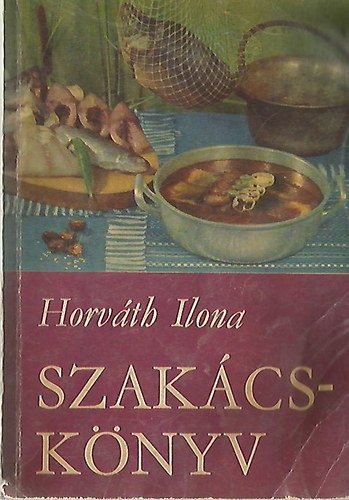 Horváth Ilona - Szakácskönyv (Horváth)