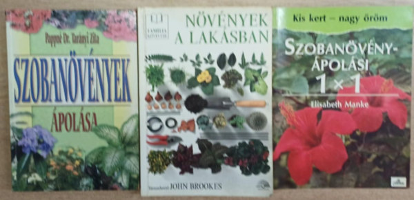 Pappné Dr. Tarányi Zita, John Brookes, Elisabeth Manke - 3 db szobanövényes könyv: Szobanövények ápolása - Növények a lakásban - Szobanövény-ápolási 1x1