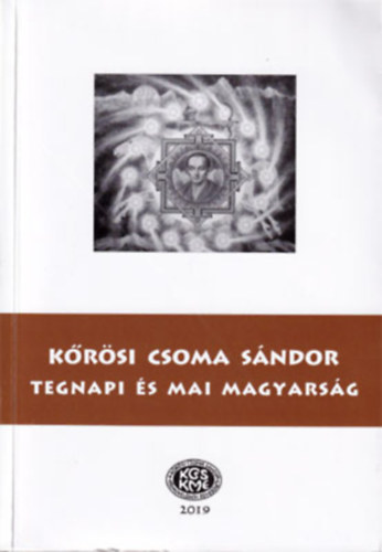 Aradi Éva Dr. Nagy Lajos Nemes Gyula Vizi Ildikó Klára Müller Alajos Varga Csaba Fehér András Szakács Gábor Sántha Attila - Kőrösi Csoma Sándor - Tegnapi és mai magyarság