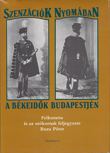 Buza Pter - Szenzcik nyomban a bkeidk Budapestjn - felkutatta s az utkornak feljegyezte Buza Pter